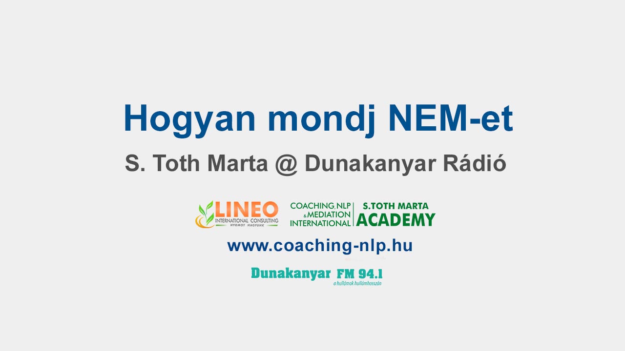 Hogyan mondj NEM-et - S Toth Marta @ Dunakanyar Rádió interjú - Life Coaching Business Coaching Mediátor és NKP Képzés Lineo International Consulting S Toth Marta www.coaching-nlp.hu