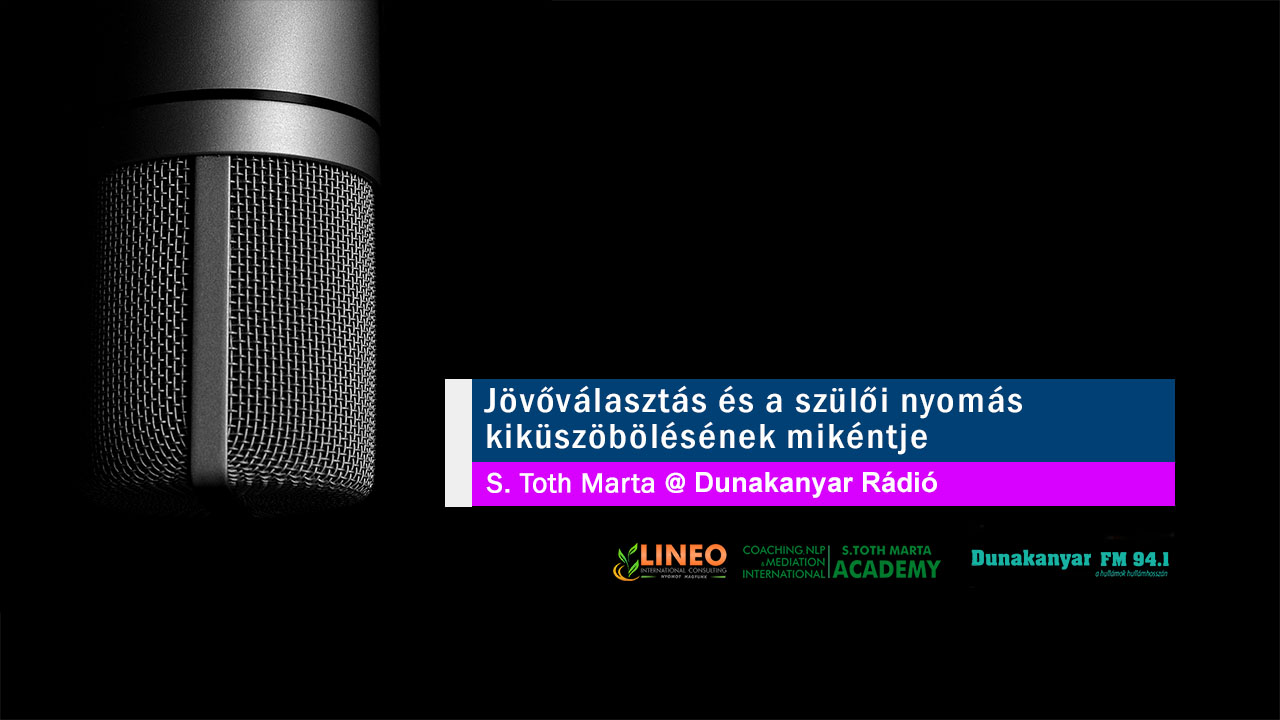 Jövőválasztás és a szülői nyomás kiküszöbölésének mikéntje. S Toth Marta @ Dunakanyar Rádío