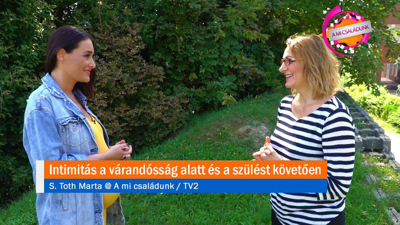 Intimitás a várandósság alatt és a szülést követően - S. Toth Marta @ TV2 | A mi családunk