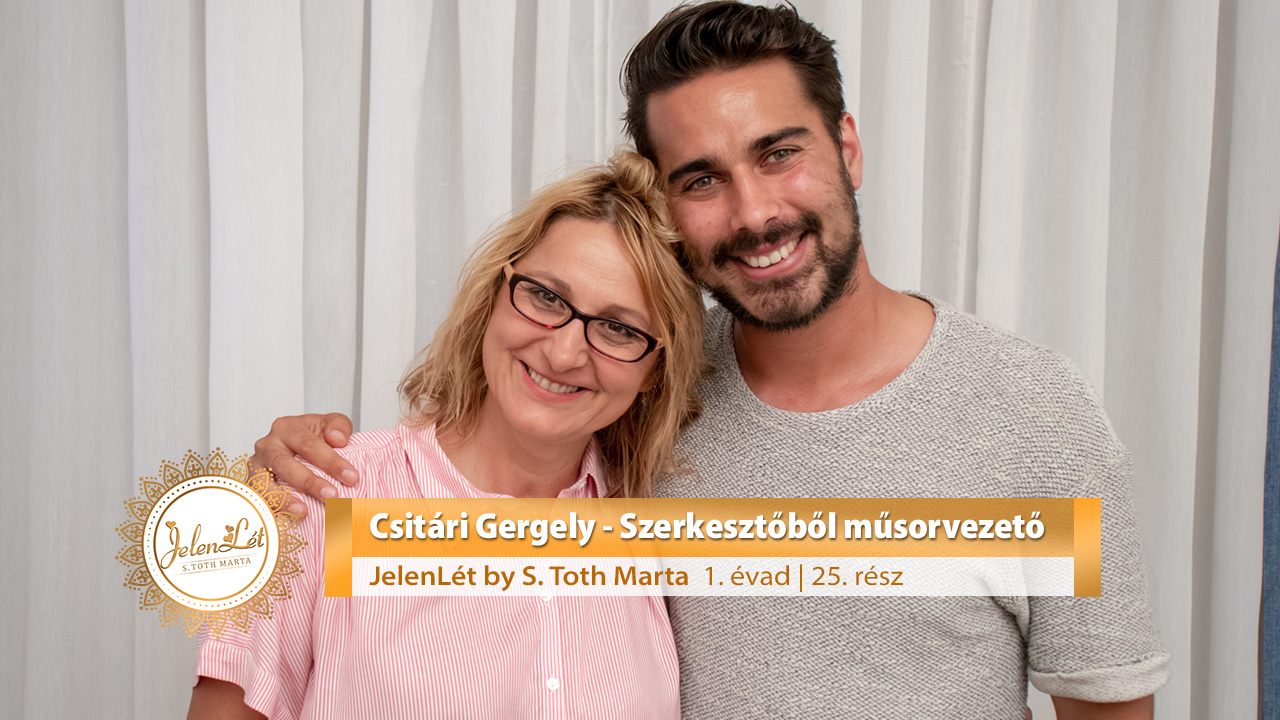 JelenLét by S. Toth Marta: Csitári Gergely - Szerkesztőből műsorvezető
