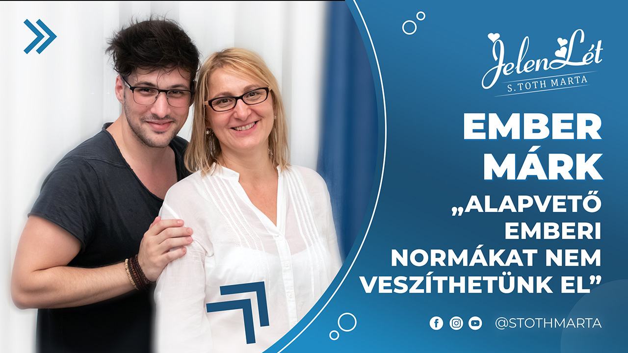 JelenLét by S. Toth Marta: Ember Márk – „Alapvető emberi normákat nem veszíthetünk el”