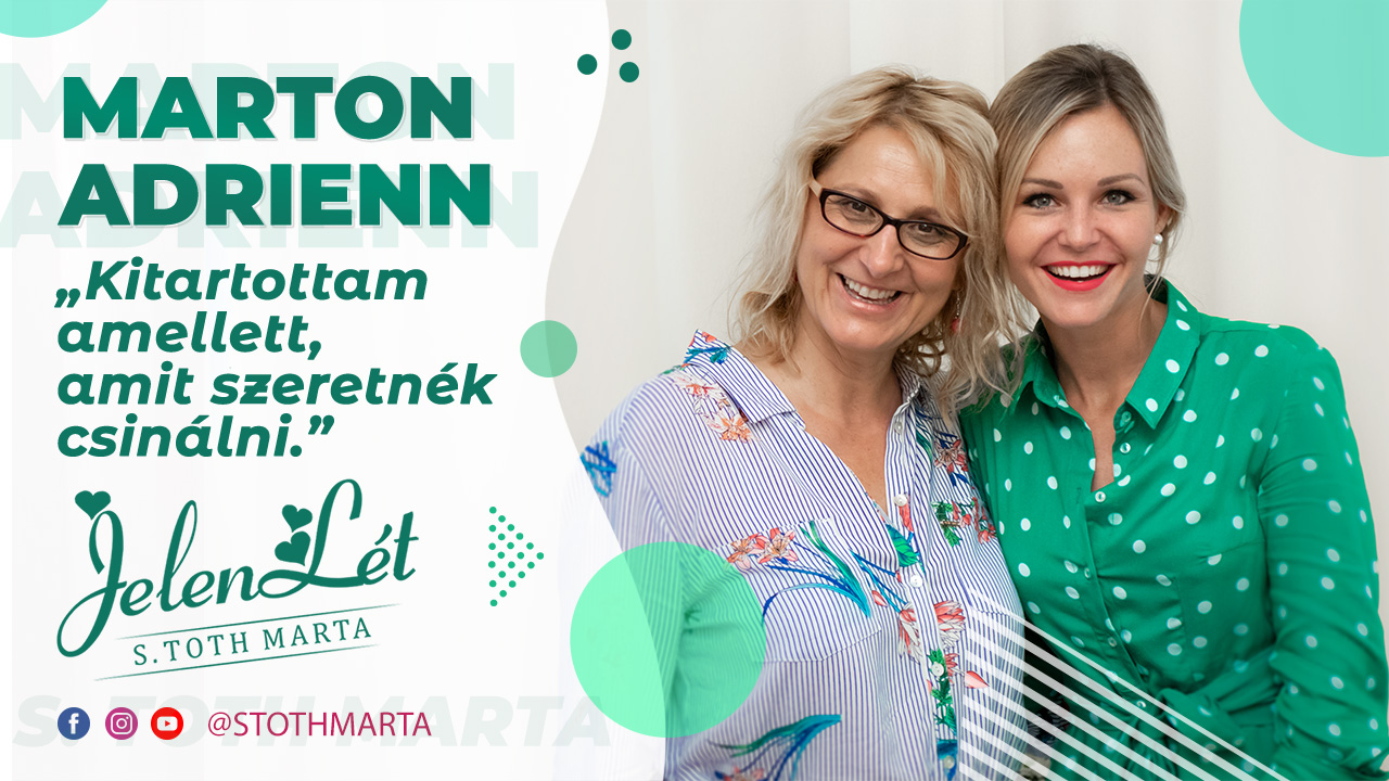 JelenLét by S. Toth Marta: Marton Adrienn: „Kitartottam amellett, amit szeretnék csinálni.”