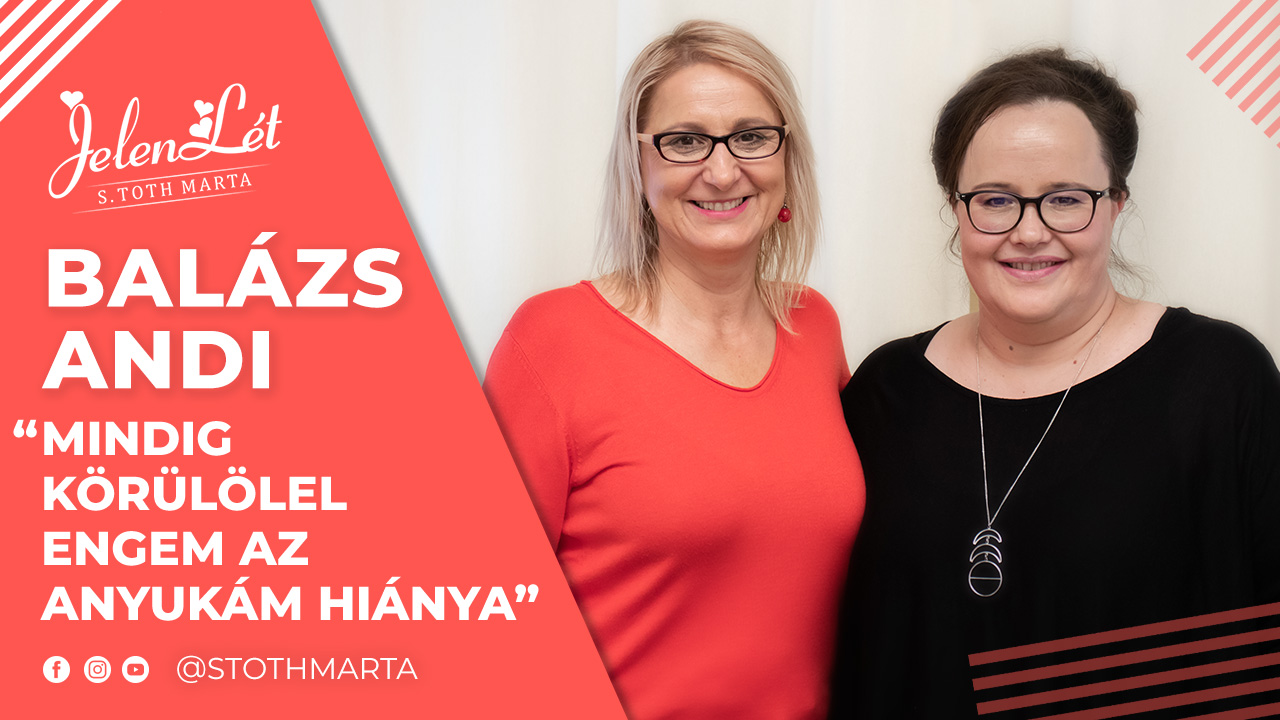 JelenLét by S. Toth Marta: Balázs Andi: “Mindig körülölel engem az anyukám hiánya”