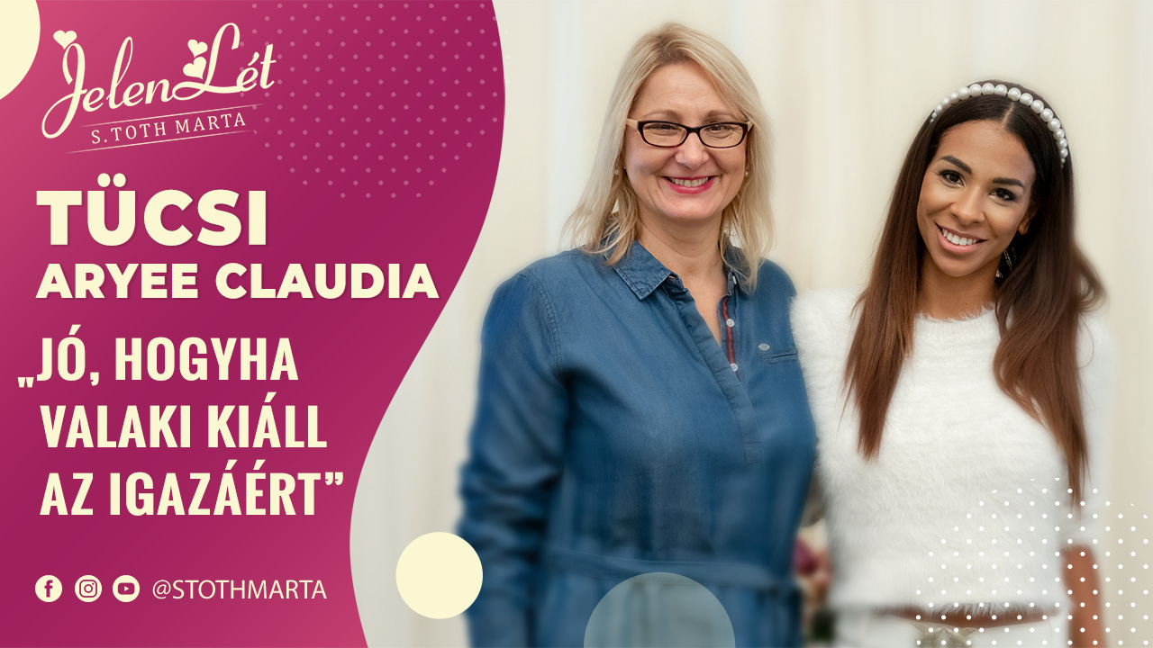 JelenLét by S. Toth Marta: Aryee Claudia „Tücsi”: „Jó, hogyha valaki kiáll az igazáért”