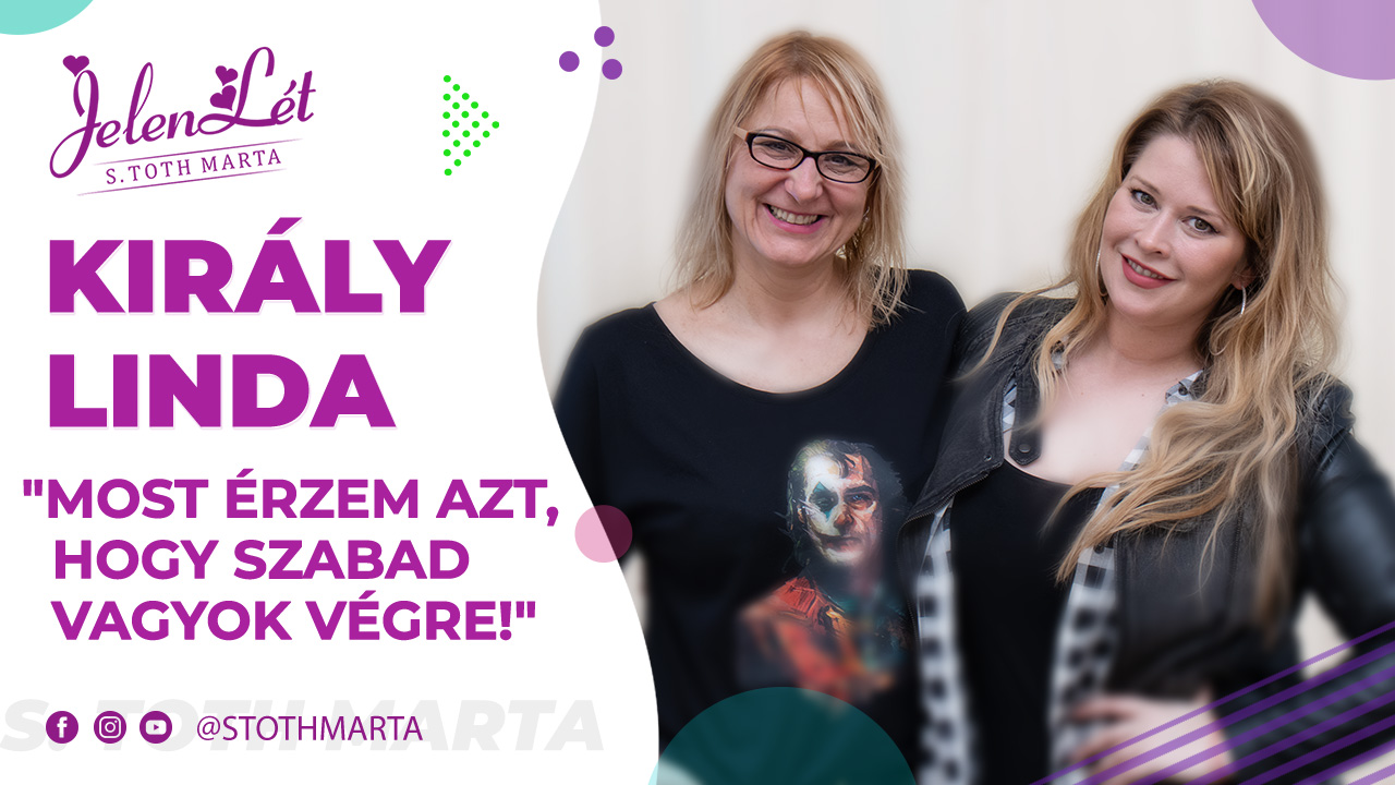 JelenLét by S. Toth Marta: Király Linda - "Most érzem azt, hogy szabad vagyok végre!"