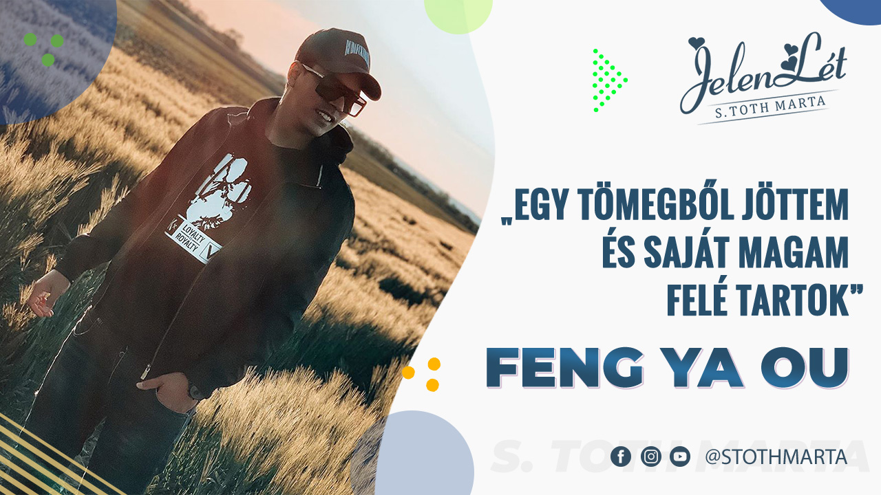 JelenLét by S. Toth Marta: Feng Ya Ou Ferenc – „Egy tömegből jöttem és saját magam felé tartok”