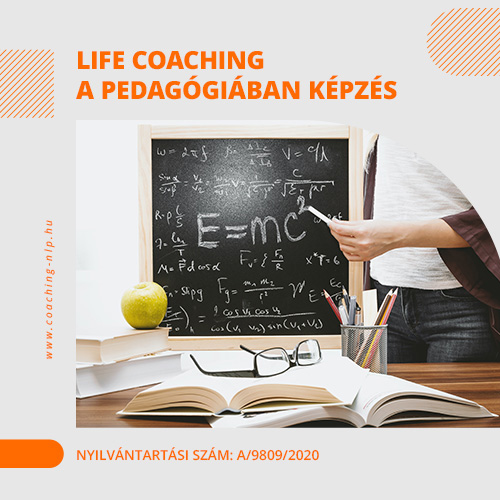 Life Coaching a Pedagógiában Képzés Nyilvántartási szám: A/9809/2020