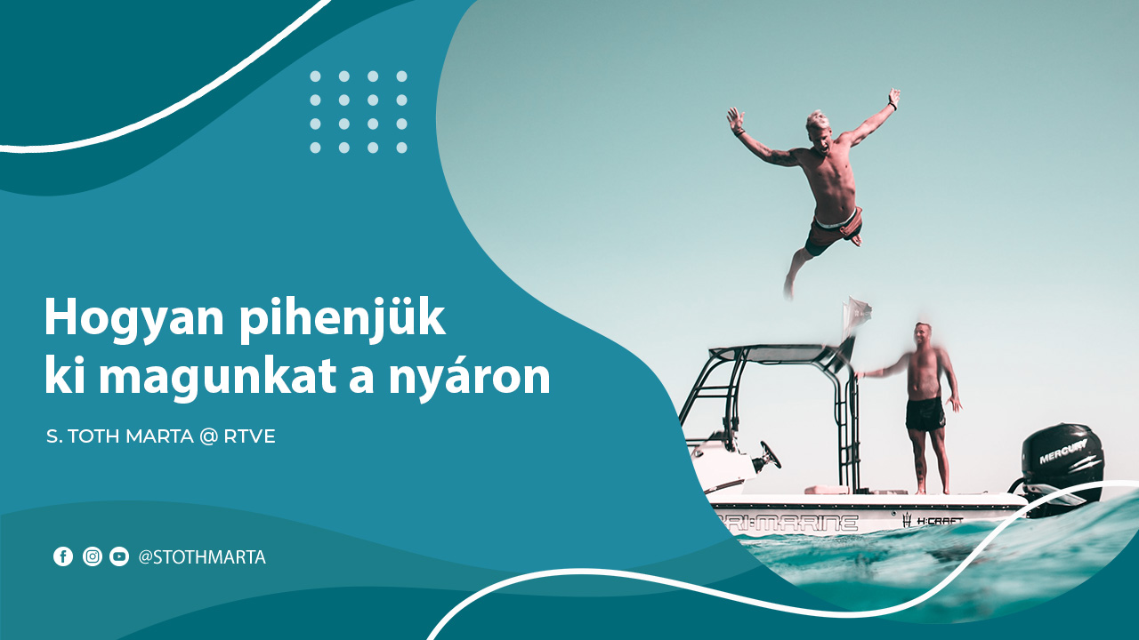 Hogyan pihenjük ki magunkat a nyáron. S. Toth Marta