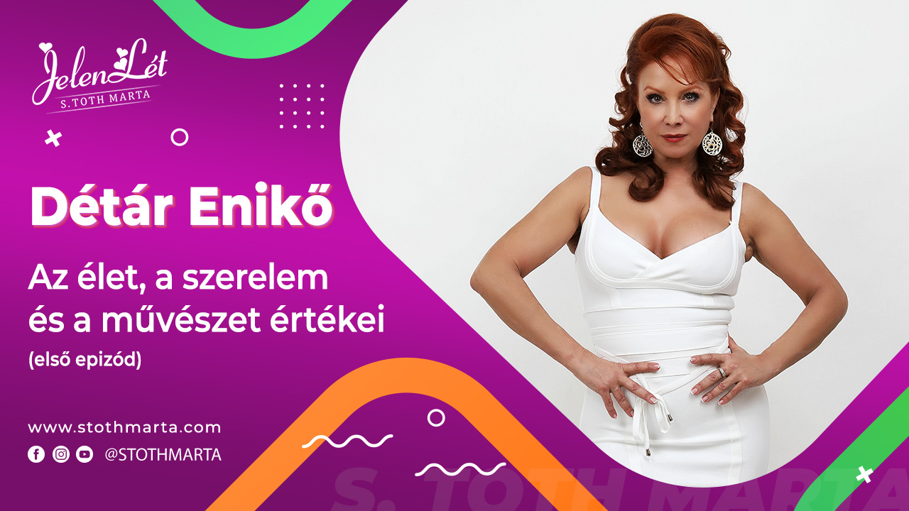 JelenLét by S. Toth Marta: Détár Enikő - Az élet, a szerelem és a művészet értékei (első epizód)