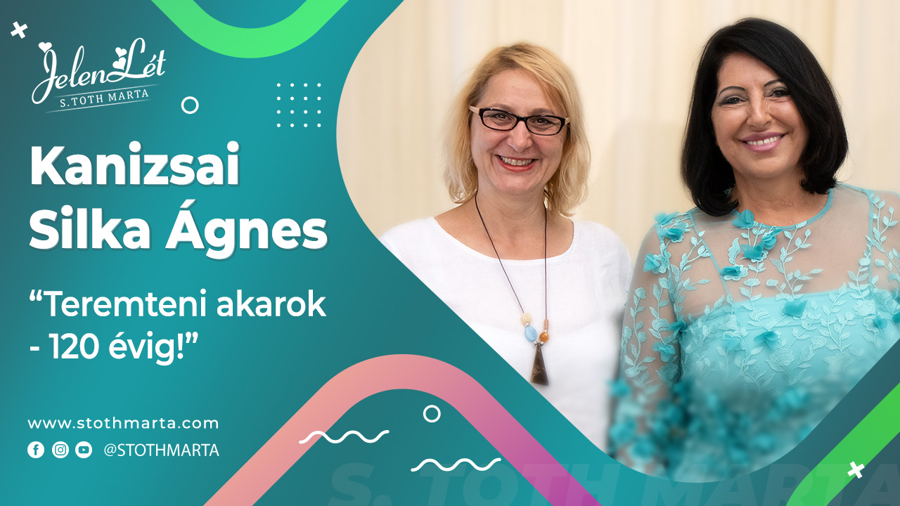 JelenLét by S. Toth Marta: Kanizsai Silka Ágnes - “Teremteni akarok - 120 évig!”