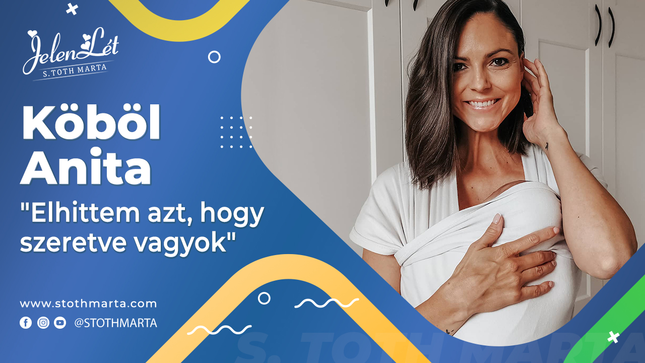 JelenLét by S. Tóth Márta - Köböl Anita: "Elhittem azt, hogy szeretve vagyok"