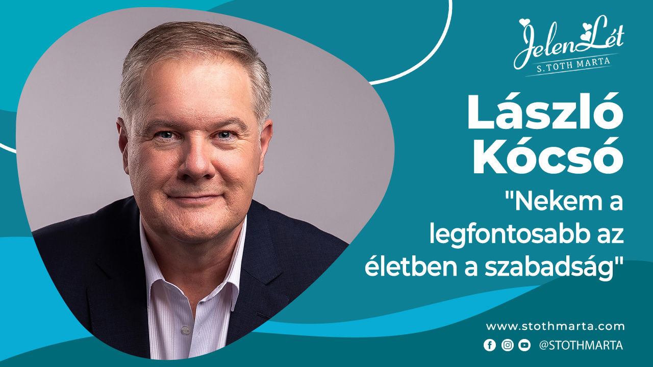 JelenLét by S.Tóth Márta - László Kócsó: "Nekem a legfontosabb az életben a szabadság"