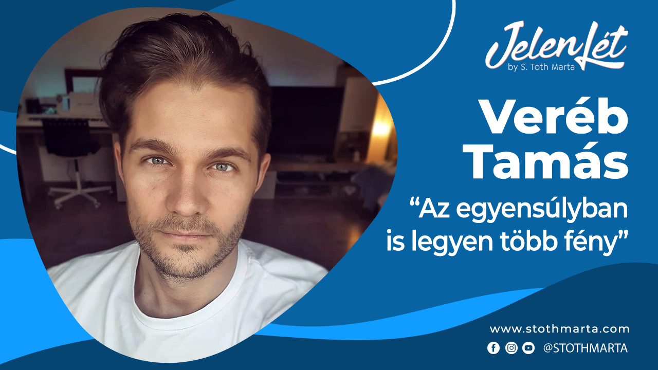 JelenLét by S.Tóth Márta – Veréb Tamás: “Az egyensúlyban is legyen több fény”