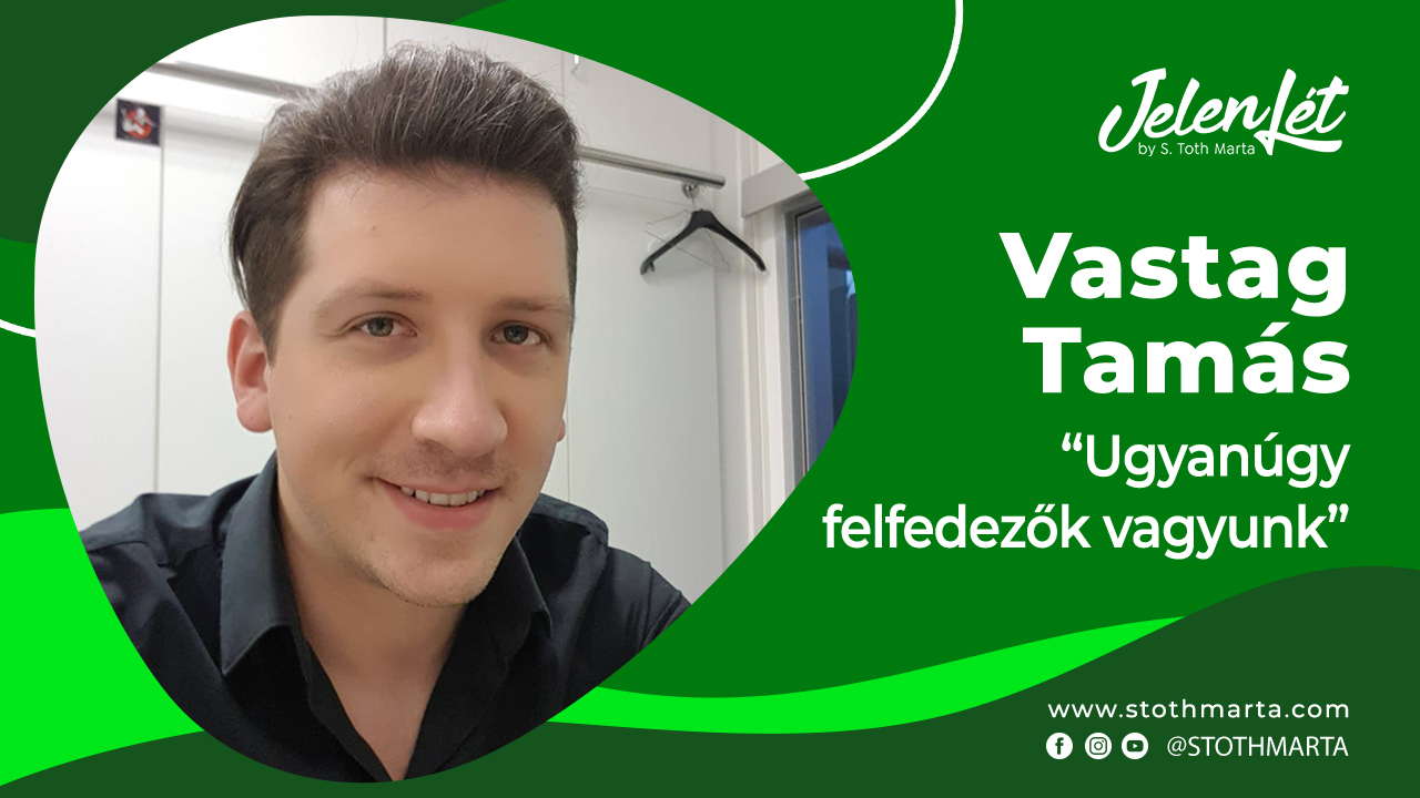 JelenLét by S. Tóth Márta – Vastag Tamás “Ugyanúgy felfedezők vagyunk”
