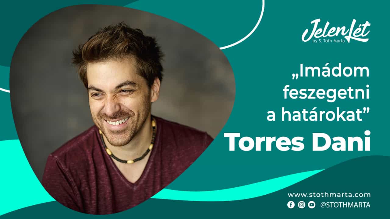 JelenLét by S.Tóth Márta – Torres Dani: „Imádom feszegetni a határokat”